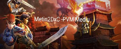 Metin2DxC -PvM Mediu - Metin2 PvP Server Banner | Official-Like | Max Lv 105