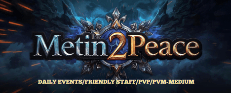 Peace2Metin - PVM EASY SERVER - Metin2 PvP Server Banner | Official-Like | Max Lv 120